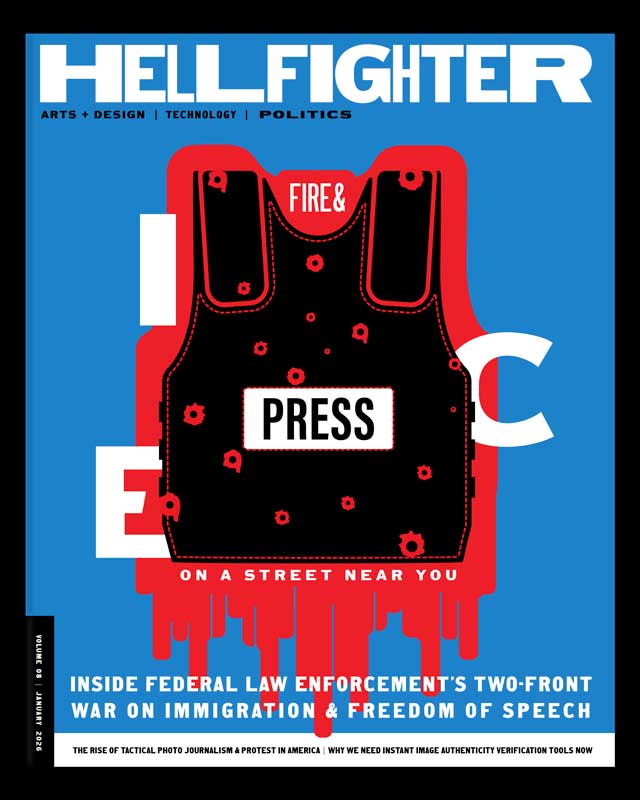 Hellfighter magazine cover with Arts & Design | Technology | Politics, Fire and Press on a street near you. Inside federal law enforcement's two-front war in immigration and freedom of speech.