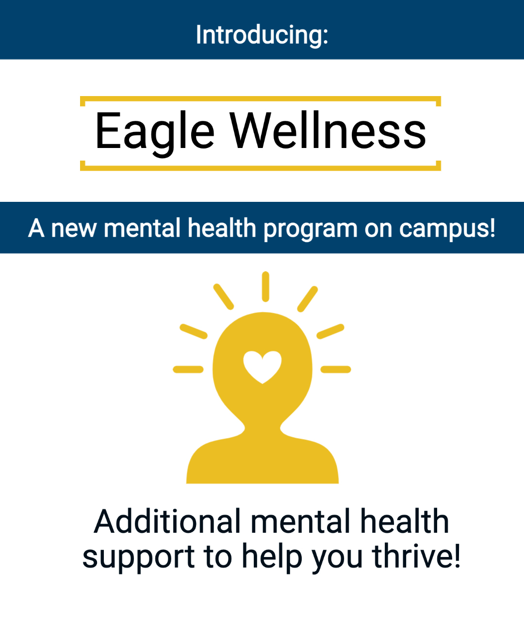 Introducing Eagle Wellness, a new mental health program on campus. Additional Mental health support to help you thrive!