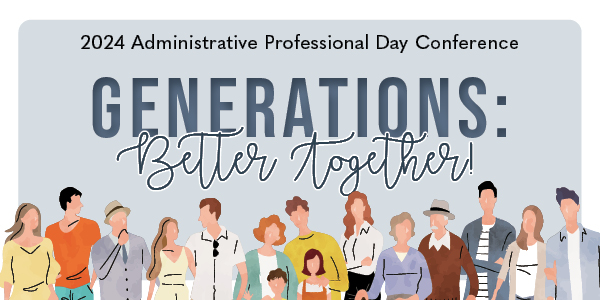 2024 Administrative Professionals Day Conference: Generations, Better Togther